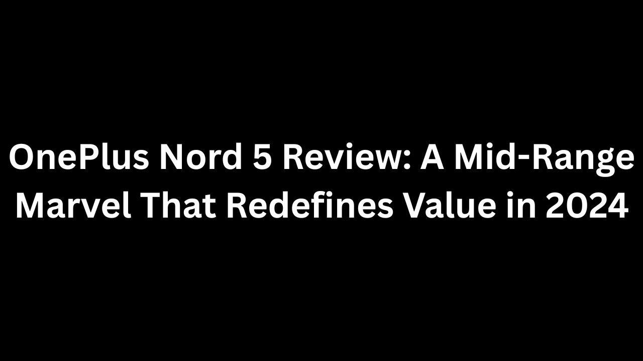OnePlus Nord 5 Review